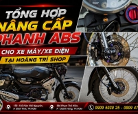 Tổng hợp nâng cấp phanh ABS cho xe máy & xe điện tại Hoàng Trí Shop